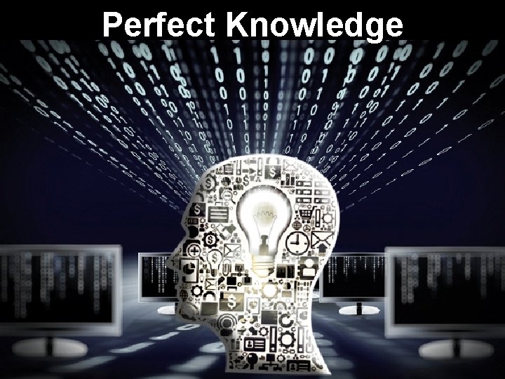 Perfect Knowledge 