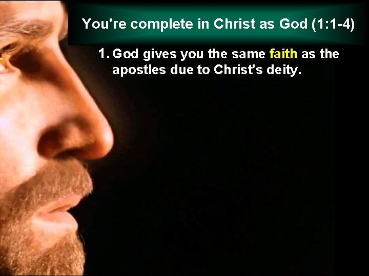 You're complete in Christ as God (1: 1 -4) 1. God gives you the
