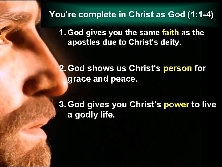 You're complete in Christ as God (1: 1 -4) 1. God gives you the