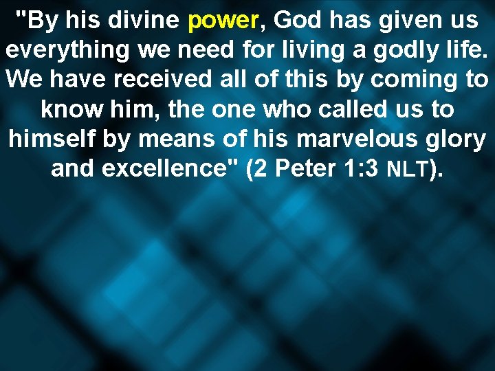 "By his divine power, God has given us everything we need for living a