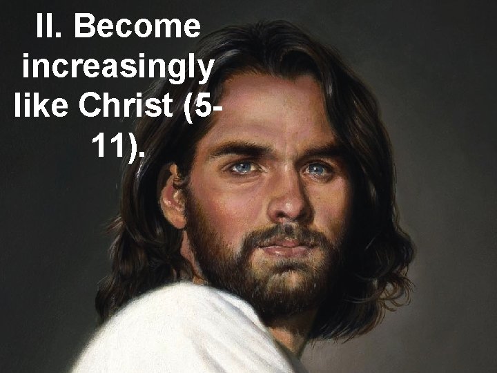 II. Become increasingly like Christ (511). 