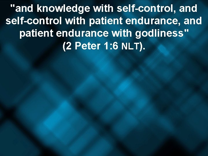"and knowledge with self-control, and self-control with patient endurance, and patient endurance with godliness"