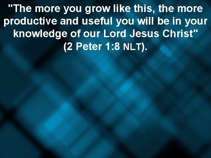 "The more you grow like this, the more productive and useful you will be