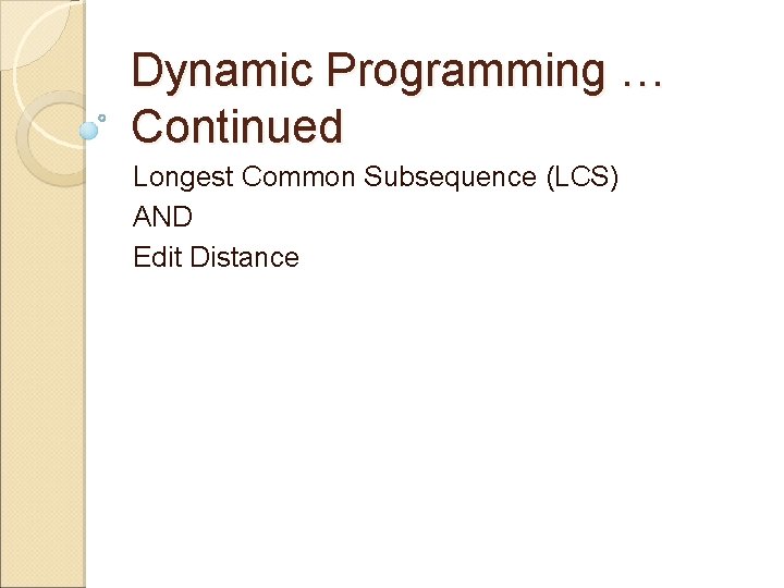 Dynamic Programming … Continued Longest Common Subsequence (LCS) AND Edit Distance 