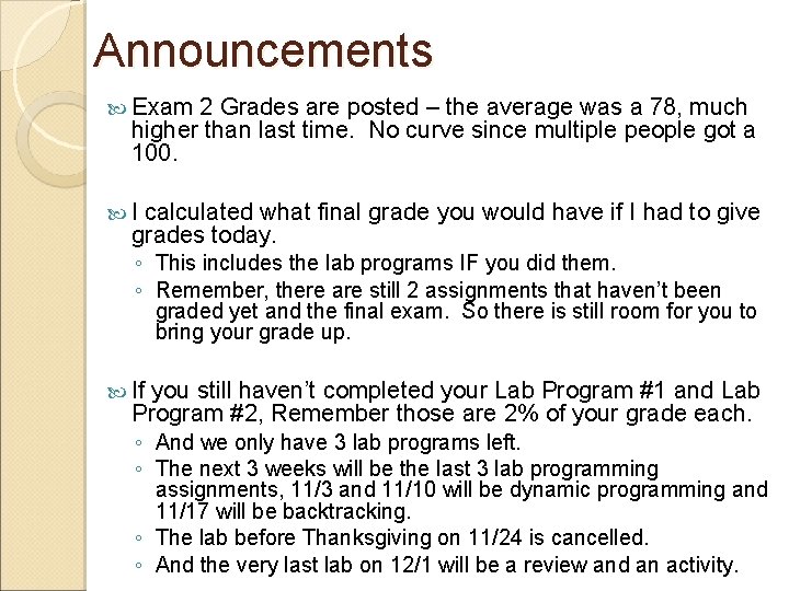 Announcements Exam 2 Grades are posted – the average was a 78, much higher