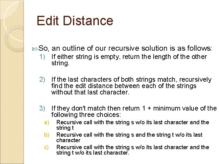 Edit Distance So, an outline of our recursive solution is as follows: 1) If
