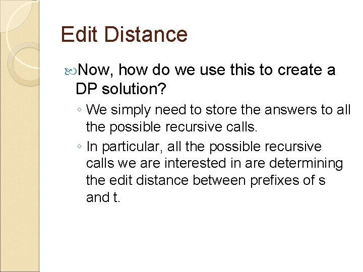 Edit Distance Now, how do we use this to create a DP solution? ◦