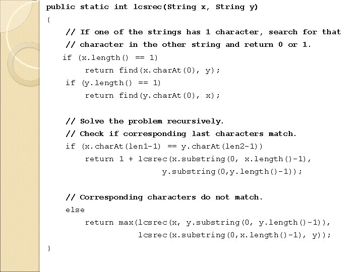 public static int lcsrec(String x, String y) { // If one of the strings
