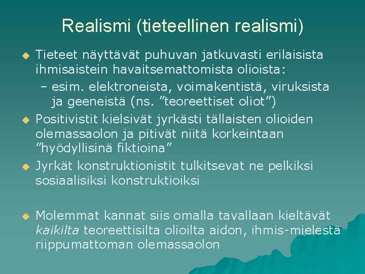 Realismi (tieteellinen realismi) u u Tieteet näyttävät puhuvan jatkuvasti erilaisista ihmisaistein havaitsemattomista olioista: –