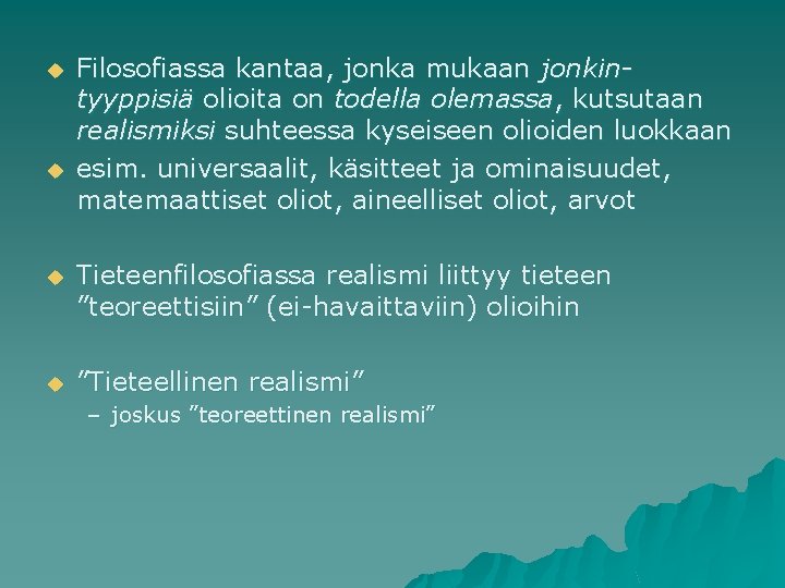 u u Filosofiassa kantaa, jonka mukaan jonkintyyppisiä olioita on todella olemassa, kutsutaan realismiksi suhteessa