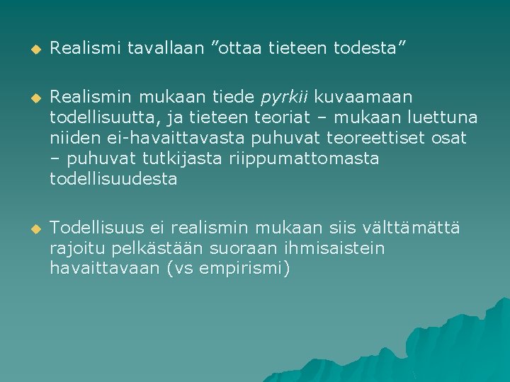 u Realismi tavallaan ”ottaa tieteen todesta” u Realismin mukaan tiede pyrkii kuvaamaan todellisuutta, ja