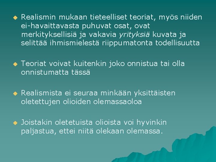 u Realismin mukaan tieteelliset teoriat, myös niiden ei havaittavasta puhuvat osat, ovat merkityksellisiä ja