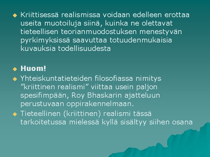 u Kriittisessä realismissa voidaan edelleen erottaa useita muotoiluja siinä, kuinka ne olettavat tieteellisen teorianmuodostuksen