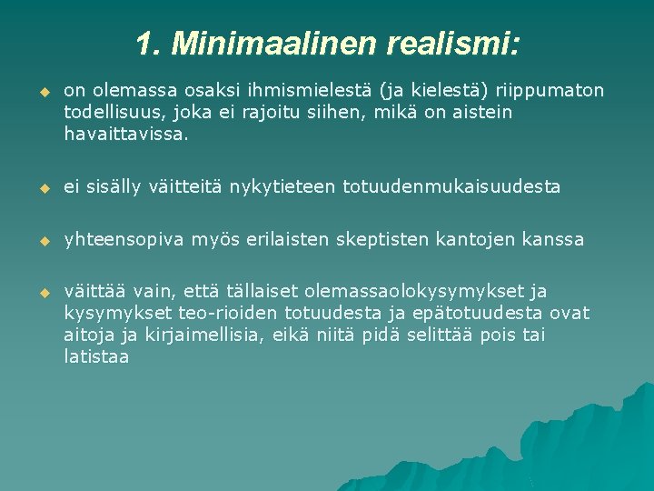 1. Minimaalinen realismi: u on olemassa osaksi ihmismielestä (ja kielestä) riippumaton todellisuus, joka ei