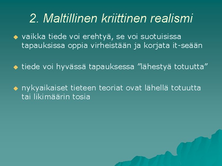 2. Maltillinen kriittinen realismi u vaikka tiede voi erehtyä, se voi suotuisissa tapauksissa oppia