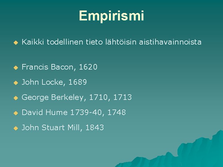 Empirismi u Kaikki todellinen tieto lähtöisin aistihavainnoista u Francis Bacon, 1620 u John Locke,