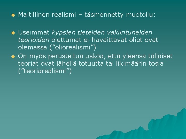 u Maltillinen realismi – täsmennetty muotoilu: u Useimmat kypsien tieteiden vakiintuneiden teorioiden olettamat ei