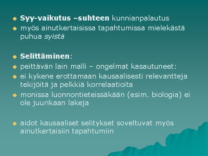 u u u u Syy-vaikutus –suhteen kunnianpalautus myös ainutkertaisissa tapahtumissa mielekästä puhua syistä Selittäminen: