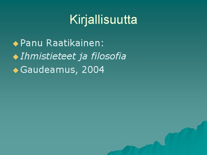 Kirjallisuutta u Panu Raatikainen: u Ihmistieteet ja filosofia u Gaudeamus, 2004 