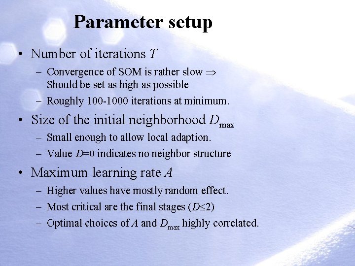 Parameter setup • Number of iterations T – Convergence of SOM is rather slow