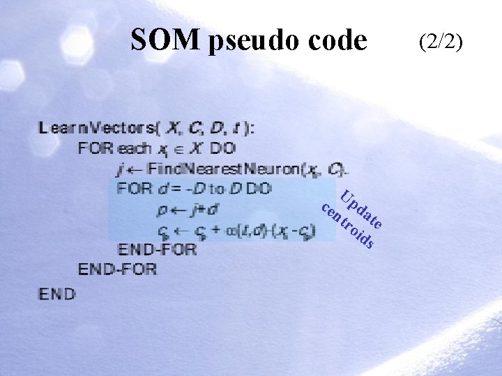 SOM pseudo code Up ce d nt ate ro id s (2/2) 