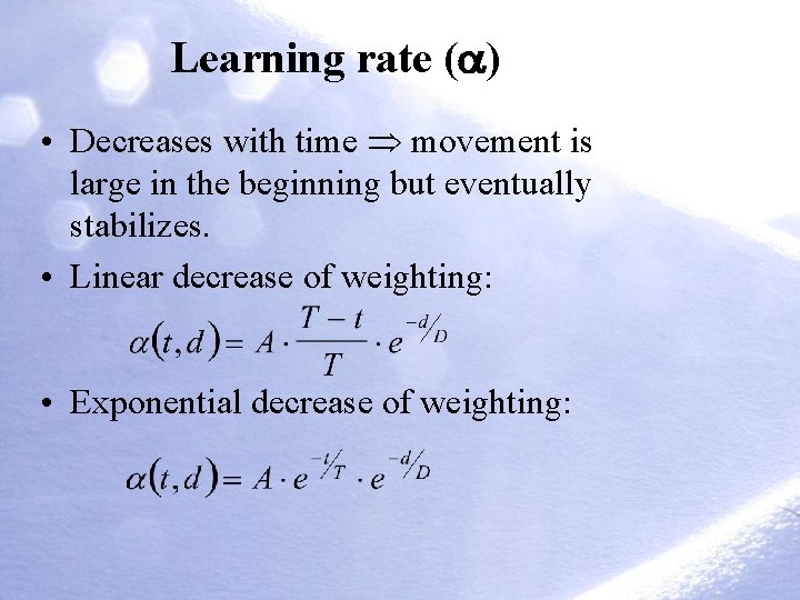 Learning rate ( ) • Decreases with time movement is large in the beginning