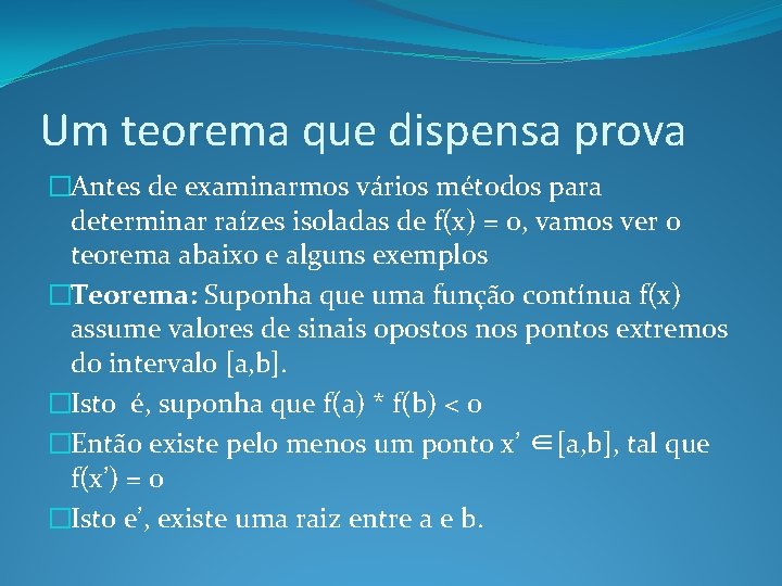 Um teorema que dispensa prova �Antes de examinarmos vários métodos para determinar raízes isoladas