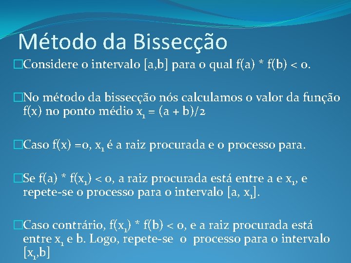 Método da Bissecção �Considere o intervalo [a, b] para o qual f(a) * f(b)