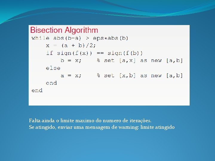 Falta ainda o limite maximo do numero de iterações. Se atingido, enviar uma mensagem