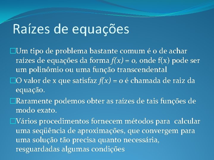 Raízes de equações �Um tipo de problema bastante comum é o de achar raízes