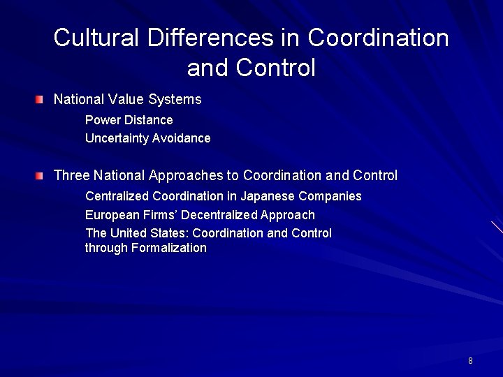 Cultural Differences in Coordination and Control National Value Systems Power Distance Uncertainty Avoidance Three