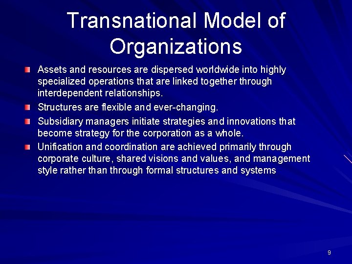 Transnational Model of Organizations Assets and resources are dispersed worldwide into highly specialized operations