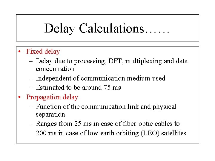 Delay Calculations…… • Fixed delay – Delay due to processing, DFT, multiplexing and data