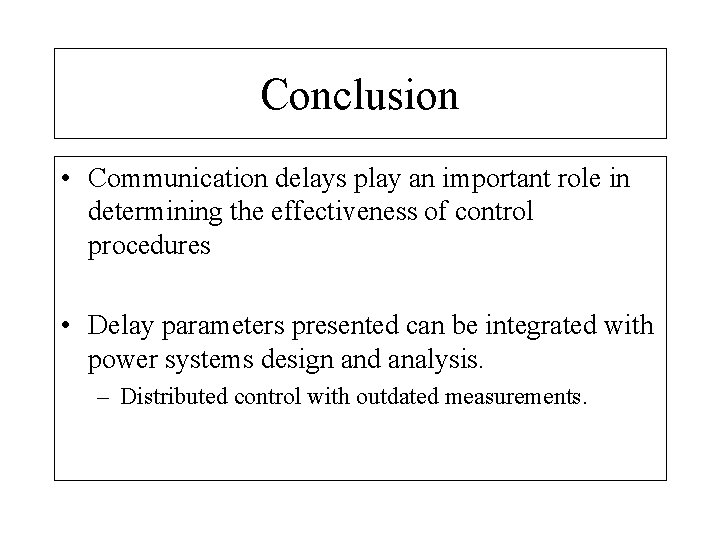 Conclusion • Communication delays play an important role in determining the effectiveness of control