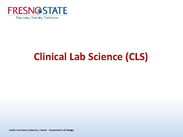 Clinical Lab Science (CLS) California State University, Fresno – Department of Biology 