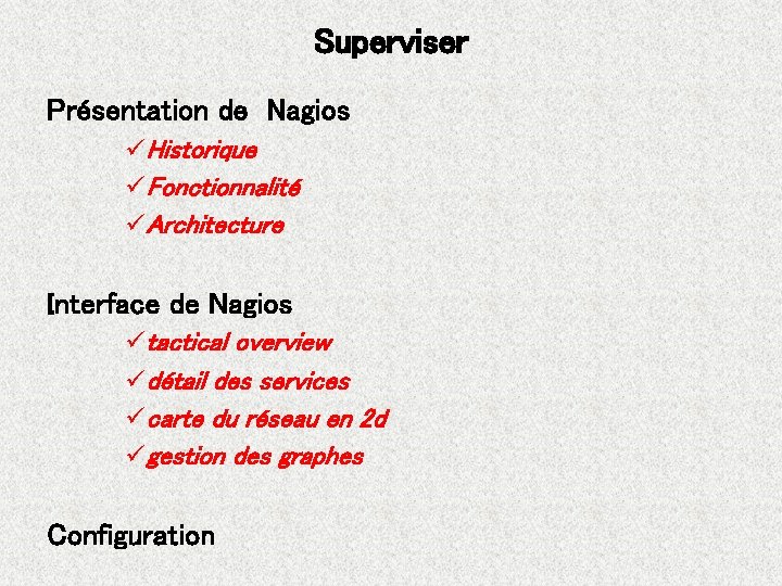 Superviser Présentation de Nagios üHistorique üFonctionnalité üArchitecture Interface de Nagios ütactical overview üdétail des