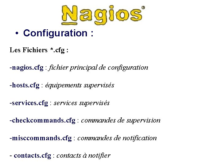  • Configuration : Les Fichiers *. cfg : -nagios. cfg : fichier principal