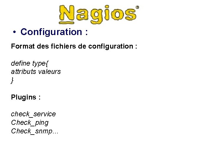  • Configuration : Format des fichiers de configuration : define type{ attributs valeurs