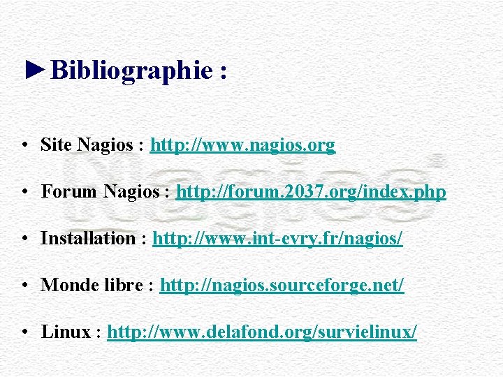 ►Bibliographie : • Site Nagios : http: //www. nagios. org • Forum Nagios :
