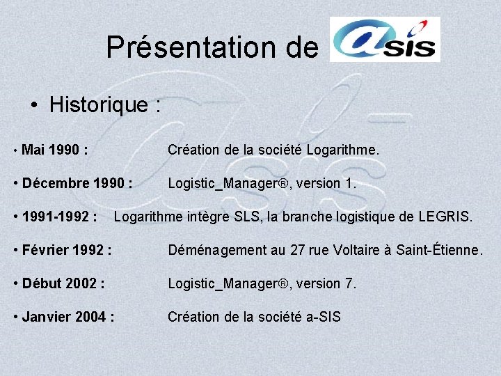 Présentation de • Historique : • Mai 1990 : Création de la société Logarithme.