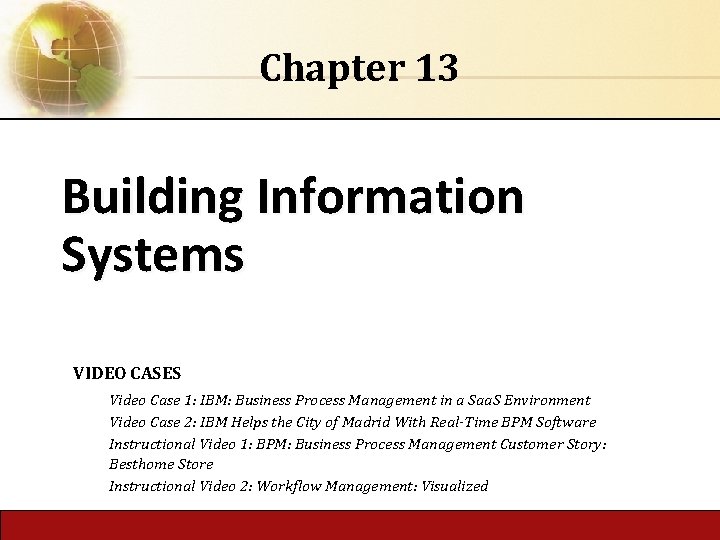 Chapter 13 Building Information Systems VIDEO CASES Video Case 1: IBM: Business Process Management