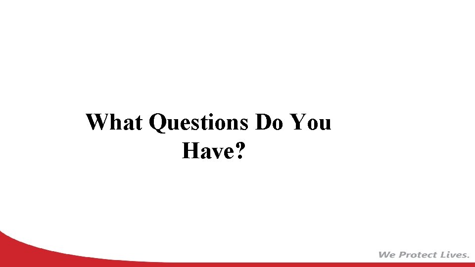 What Questions Do You Have? What Questions Do You Have?