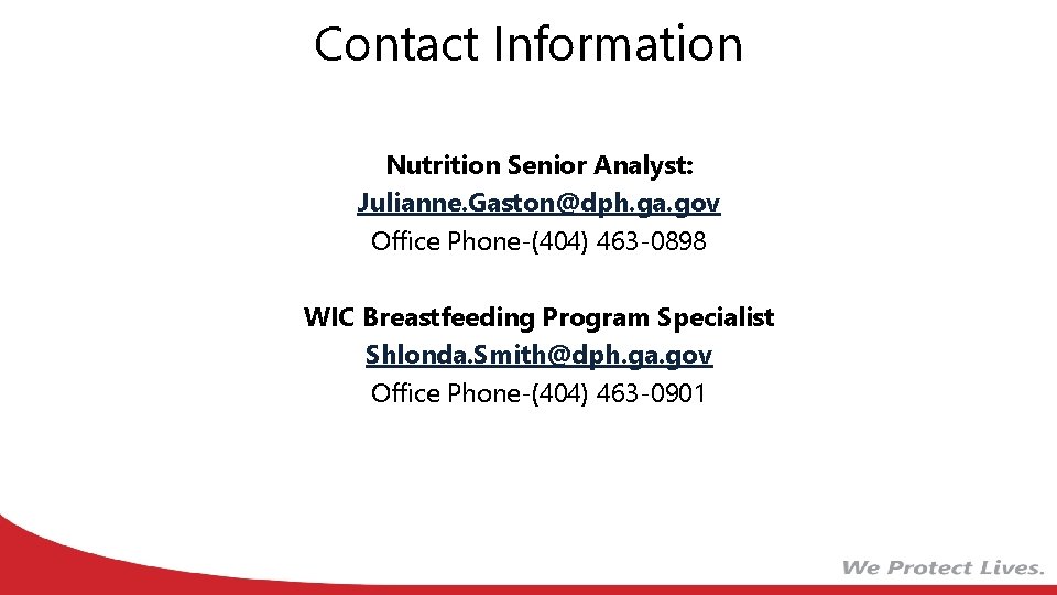 Contact Information Nutrition Senior Analyst: Julianne. Gaston@dph. ga. gov Office Phone-(404) 463 -0898 WIC