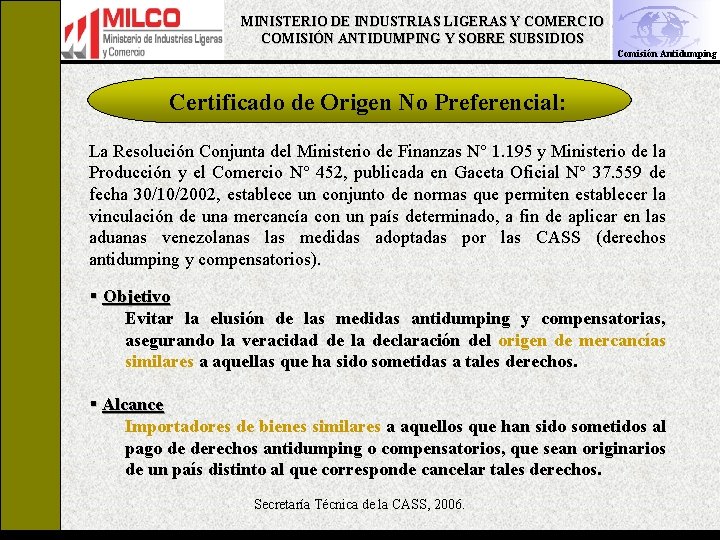 MINISTERIO DE INDUSTRIAS LIGERAS Y COMERCIO COMISIÓN ANTIDUMPING Y SOBRE SUBSIDIOS Comisión Antidumping Certificado MINISTERIO DE INDUSTRIAS LIGERAS Y COMERCIO COMISIÓN ANTIDUMPING Y SOBRE SUBSIDIOS Comisión Antidumping Certificado