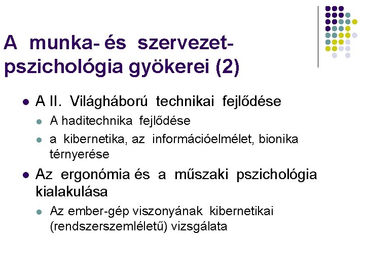 A munka- és szervezetpszichológia gyökerei (2) l A II. Világháború technikai fejlődése l l