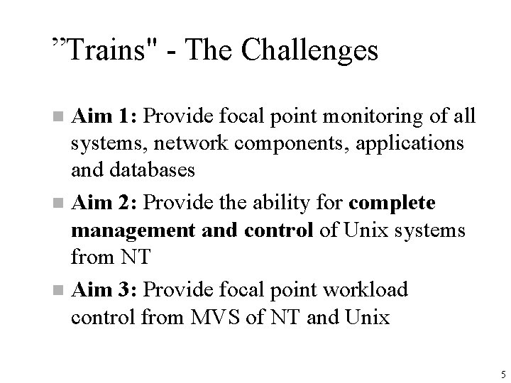 ”Trains" - The Challenges Aim 1: Provide focal point monitoring of all systems, network