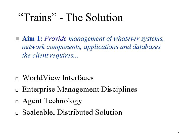 “Trains” - The Solution n q q Aim 1: Provide management of whatever systems,