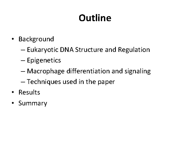 Outline • Background – Eukaryotic DNA Structure and Regulation – Epigenetics – Macrophage differentiation