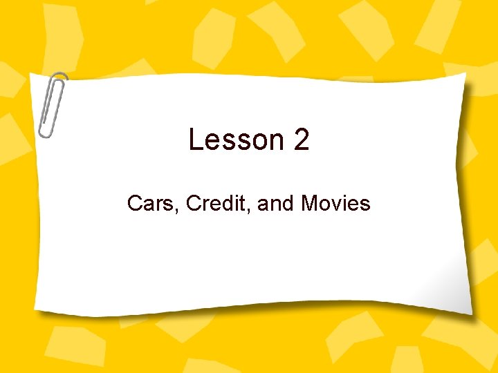 Lesson 2 Cars, Credit, and Movies 