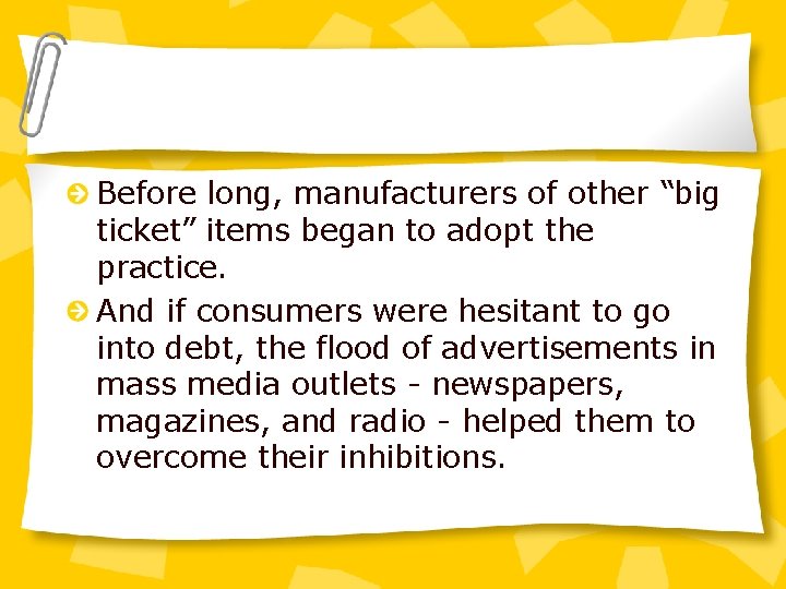 Before long, manufacturers of other “big ticket” items began to adopt the practice. And Before long, manufacturers of other “big ticket” items began to adopt the practice. And